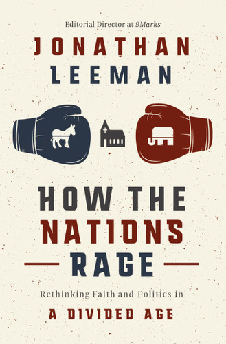 How the Nations Rage: Rethinking Faith and Politics in a Divided Age book cover by Jonathan Leeman