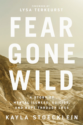 Fear Gone Wild: A Story of Mental Illness, Suicide, and Hope Through Loss book cover by Kayla Stoecklein