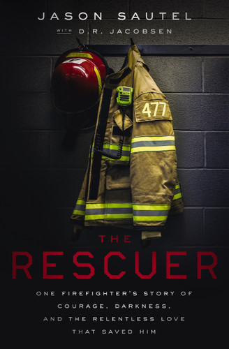 The Rescuer: One Firefighter’s Story of Courage, Darkness, and the Relentless Love That Saved Him book cover by Jason Sautel