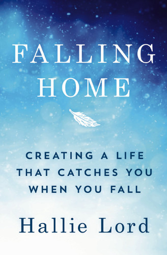 Falling Home: Creating a Life That Catches You When You Fall book cover by Hallie Lord