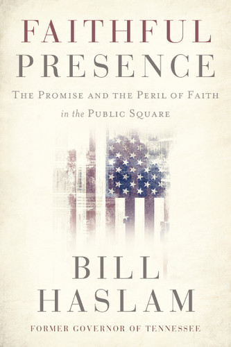 Faithful Presence: The Promise and the Peril of Faith in the Public Square book cover by Bill Haslam
