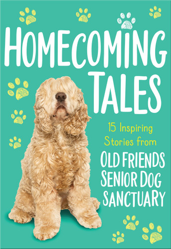 Homecoming Tales: 15 Inspiring Stories from Old Friends Senior Dog Sanctuary book cover by Old Friends Senior Dog Sanctuary