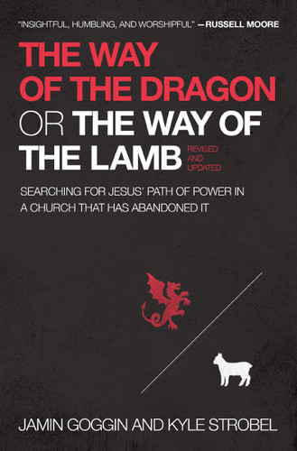 The Way of the Dragon or the Way of the Lamb: Searching for Jesus’ Path of Power in a Church that Has Abandoned It book cover by Jamin Goggin, Kyle Strobel