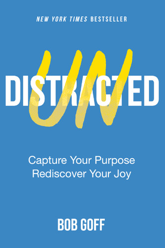 Undistracted: Capture Your Purpose. Rediscover Your Joy. book cover by Bob Goff