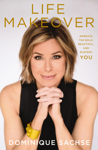 Life Makeover: Embrace the Bold, Beautiful, and Blessed You book cover by Dominique Sachse