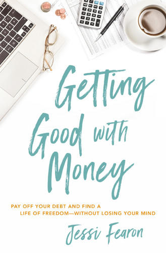 Getting Good with Money: Pay Off Your Debt and Find a Life of Freedom---Without Losing Your Mind book cover by Jessi Fearon