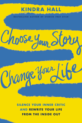 Choose Your Story, Change Your Life: Silence Your Inner Critic and Rewrite Your Life from the Inside Out book cover by Kindra Hall