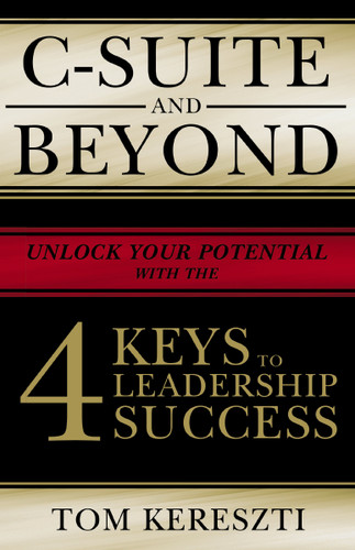 C-Suite and Beyond: The 4 Keys To Leadership Success book cover by Tom Kereszti