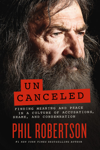 Uncanceled: Finding Meaning and Peace in a Culture of Accusations, Shame, and Condemnation book cover by Phil Robertson