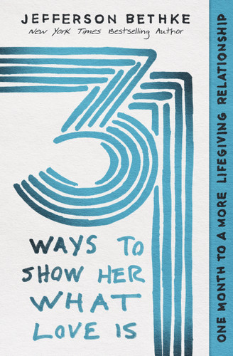 31 Ways to Show Her What Love Is: One Month to a More Lifegiving Relationship (31 Ways Series) book cover by Jefferson Bethke, Alyssa Bethke