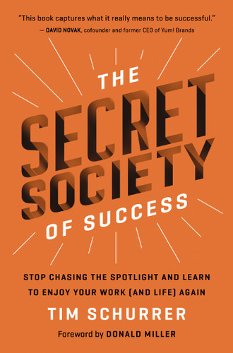 The Secret Society of Success: Stop Chasing the Spotlight and Learn to Enjoy Your Work (and Life) Again book cover by Tim Schurrer
