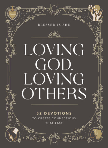 Loving God, Loving Others: 52 Devotions to Create Connections That Last (A 52-Week Devotional for Catholic Women) book cover by Blessed Is She