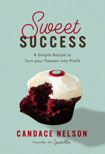 Sweet Success: A Simple Recipe to Turn your Passion into Profit book cover by Candace Nelson