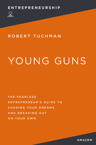 Young Guns: The Fearless Entrepreneur's Guide to Chasing Your Dreams and Breaking Out on Your Own book cover by Robert Tuchman
