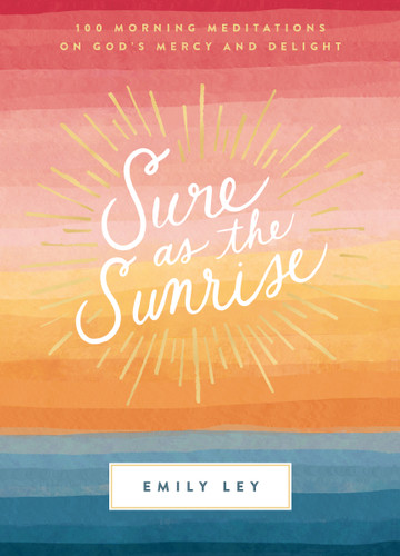 Sure as the Sunrise: 100 Morning Meditations on God’s Mercy and Delight (A 100-Day Devotional) book cover by Emily Ley