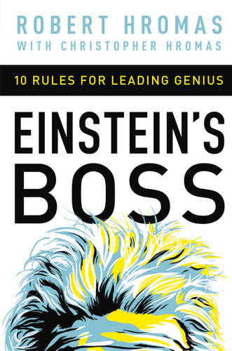Einstein's Boss: 10 Rules for Leading Genius book cover by Robert Hromas