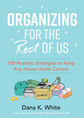 Organizing for the Rest of Us: 100 Realistic Strategies to Keep Any House Under Control book cover by Dana K. White