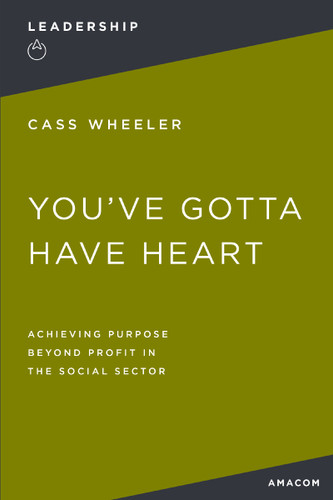 You've Gotta Have Heart: Achieving Purpose Beyond Profit in the Social Sector book cover by Zondervan