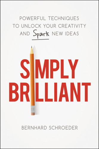 Simply Brilliant: Powerful Techniques to Unlock Your Creativity and Spark New Ideas book cover by Bernhard Schroeder
