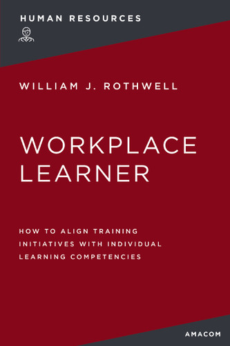 The Workplace Learner: How to Align Training Initiatives with Individual Learning Competencies book cover by William Rothwell