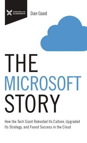 The Microsoft Story: How the Tech Giant Rebooted Its Culture, Upgraded Its Strategy, and Found Success in the Cloud (The Business Storybook Series) book cover by Dan Good