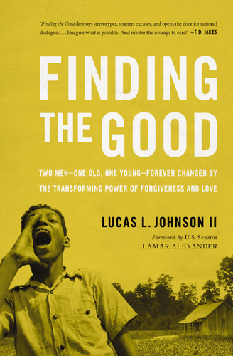 Finding the Good: Two Men – One Old, One Young – Forever Changed by the Transforming Power of Forgiveness and Love book cover by Lucas L. Johnson II