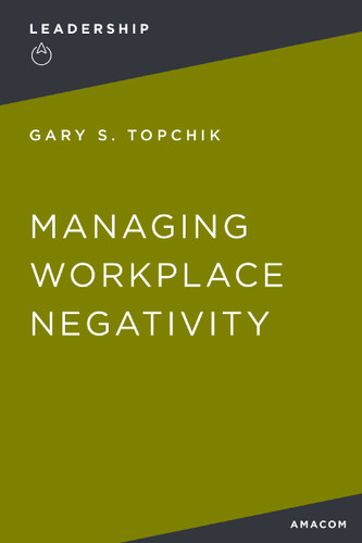 Managing Workplace Negativity book cover by Gary S. Topchik