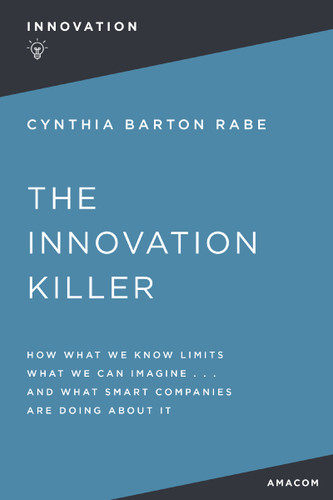 The Innovation Killer: How What We Know Limits What We Can Imagine and What Smart Companies Are Doing About It book cover by Cynthia BARTON RABE