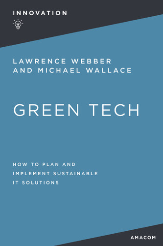 Green Tech: How to Plan and Implement Sustainable IT Solutions book cover by Lawrence Webber, Michael Wallace