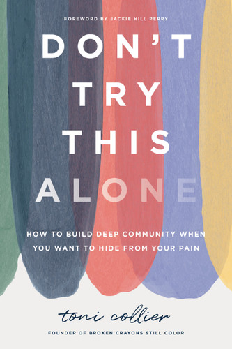 Don't Try This Alone: How to Build Deep Community When You Want to Hide from Your Pain book cover by Toni Collier