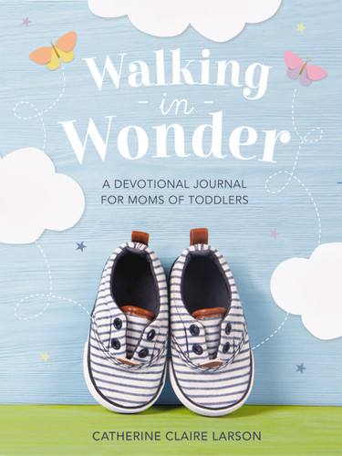 Walking in Wonder: A Devotional Journal for Moms of Toddlers (12-24 Months) – A Memory Book for Your Child’s Second Year, with 144 Devotions – The Perfect Christian Gift for Mom book cover by Catherine Claire Larson