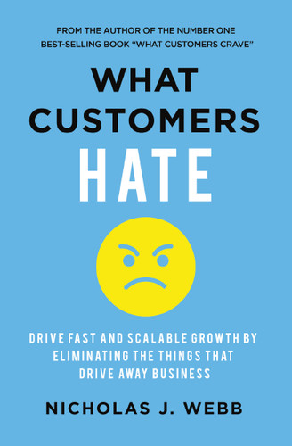 What Customers Hate: Drive Fast and Scalable Growth by Eliminating the Things that Drive Away Business book cover by Nicholas Webb