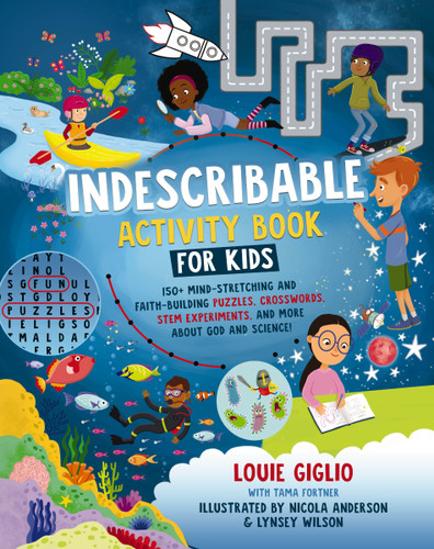 Indescribable Activity Book for Kids: 150+ Mind-Stretching and Faith-Building Puzzles, Crosswords, STEM Experiments, and More About God and Science! (Indescribable Kids) book cover by Louie Giglio
