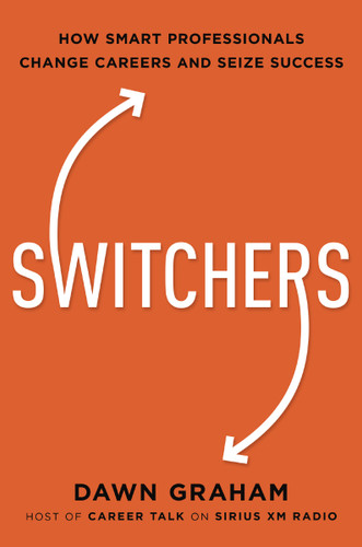 Switchers: How Smart Professionals Change Careers -- and Seize Success book cover by Dr. Dawn Graham