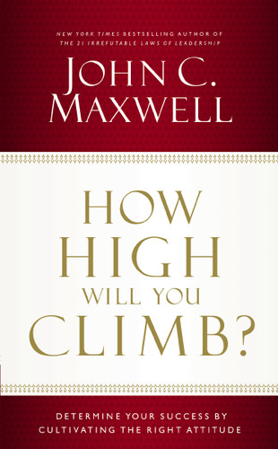 How High Will You Climb?: Determine Your Success by Cultivating the Right Attitude book cover by John C. Maxwell