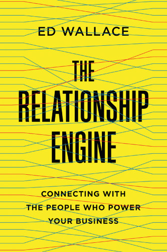 The Relationship Engine: Connecting with the People Who Power Your Business book cover by Ed Wallace
