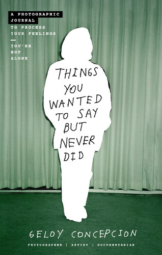 Things You Wanted to Say But Never Did: A Photographic Journal to Process Your Feelings book cover by Geloy Concepcion