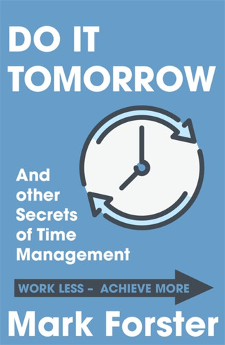 Do It Tomorrow and Other Secrets of Time Management book cover by Mark Forster