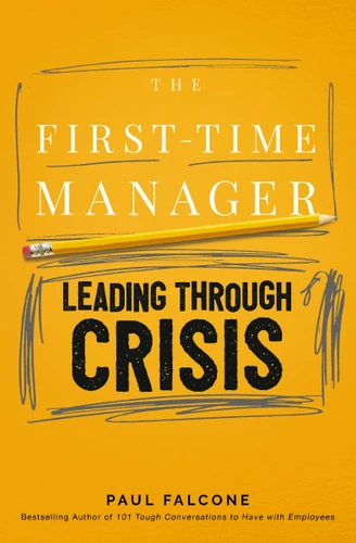 The First-Time Manager: Leading Through Crisis (First-Time Manager Series) book cover by Paul Falcone