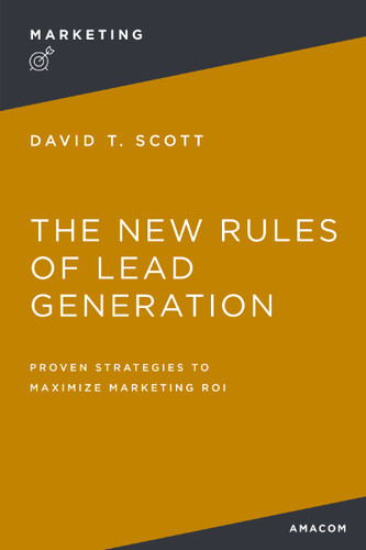 The New Rules of Lead Generation: Proven Strategies to Maximize Marketing ROI book cover by David Scott