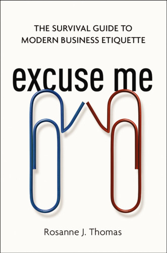 Excuse Me: The Survival Guide to Modern Business Etiquette book cover by Rosanne Thomas