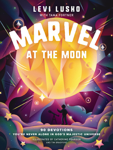 Marvel at the Moon: 90 Devotions: You're Never Alone in God's Majestic Universe book cover by Levi Lusko, Tama Fortner