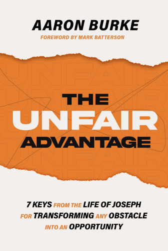 The Unfair Advantage: 7 Keys from the Life of Joseph for Transforming Any Obstacle into an Opportunity book cover by Aaron Burke