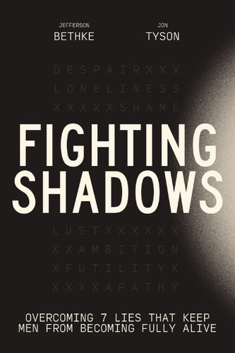 Fighting Shadows: Overcoming 7 Lies That Keep Men From Becoming Fully Alive book cover by Jefferson Bethke, Jon Tyson