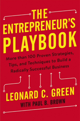 The Entrepreneur's Playbook: More than 100 Proven Strategies, Tips, and Techniques to Build a Radically Successful Business book cover by Leonard Green