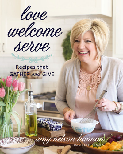 Love Welcome Serve: Recipes that Gather and Give book cover by Amy Nelson Hannon
