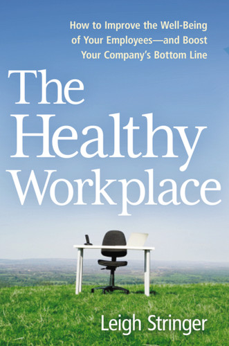 The Healthy Workplace: How to Improve the Well-Being of Your Employees---and Boost Your Company's Bottom Line book cover by Leigh Stringer