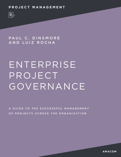 Enterprise Project Governance: A Guide to the Successful Management of Projects Across the Organization book cover by Paul C.  Dinsmore, Luiz Rocha