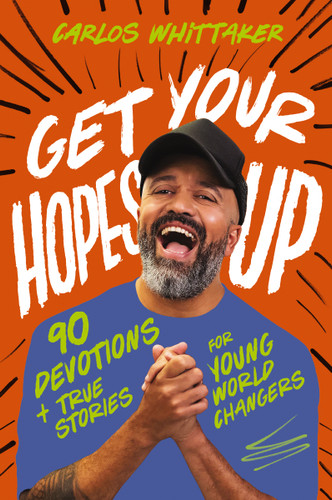 Get Your Hopes Up: 90 Devotions and True Stories for Young World Changers book cover by Carlos Whittaker
