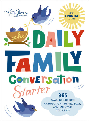 The Daily Family Conversation Starter: 365 Ways to Nurture Connection, Inspire Play, and Empower Your Kids (Ideas for Questions and Activities that Build Better Relationships and Create Memories) book cover by Katie Clemons